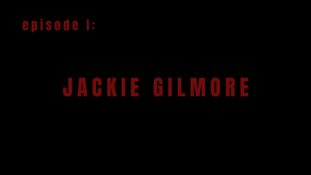 Episode I: Jackie Gilmore